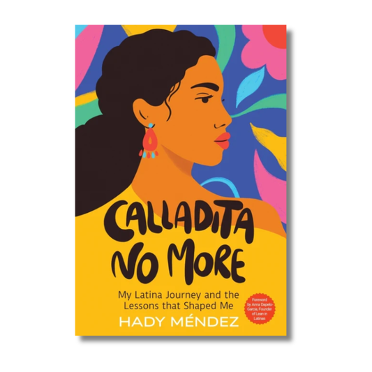 Calladita No More: My Latina Journey and the Lessons that Shaped Me