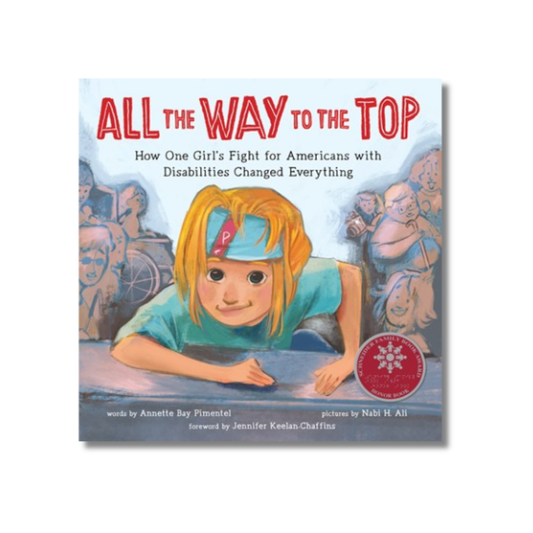 All the Way to the Top:  How One Girl's Fight for Americans with Disabilities Changed Everything