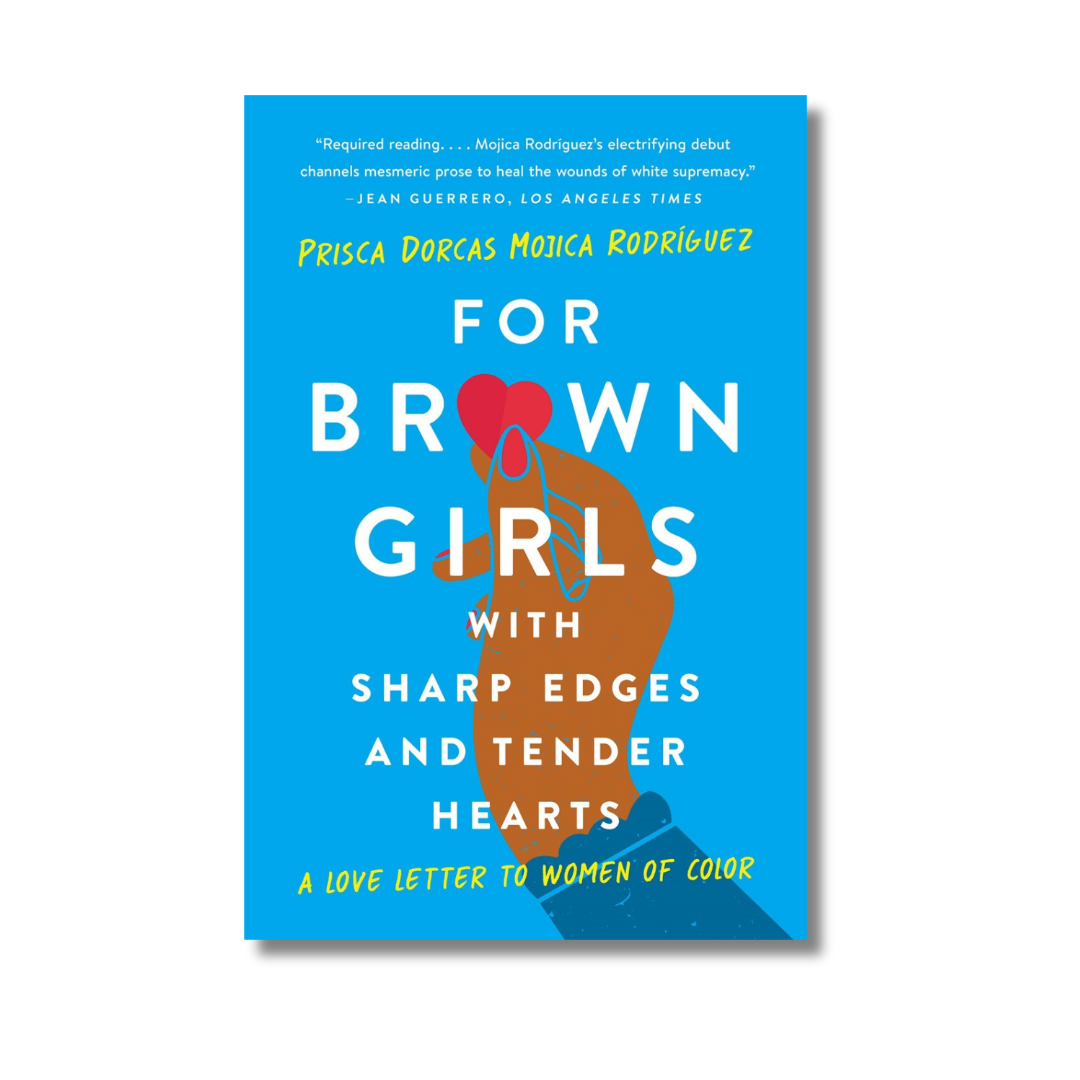 For Brown Girls with Sharp Edges and Tender Hearts: A Love Letter to Women of Color