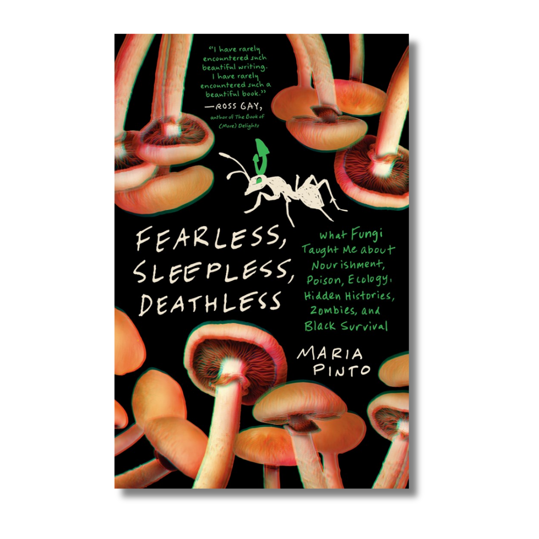 Fearless, Sleepless, Deathless: What Fungi Taught Me about Nourishment, Poison, Ecology, Hidden Histories, Zombies, and Black Survival