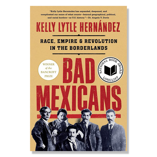 Bad Mexicans: Race, Empire, and Revolution in the Borderlands