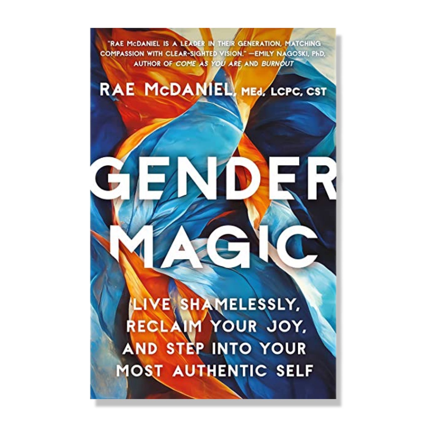 Gender Magic: Live Shamelessly, Reclaim Your Joy, & Step Into Your Most Authentic Self