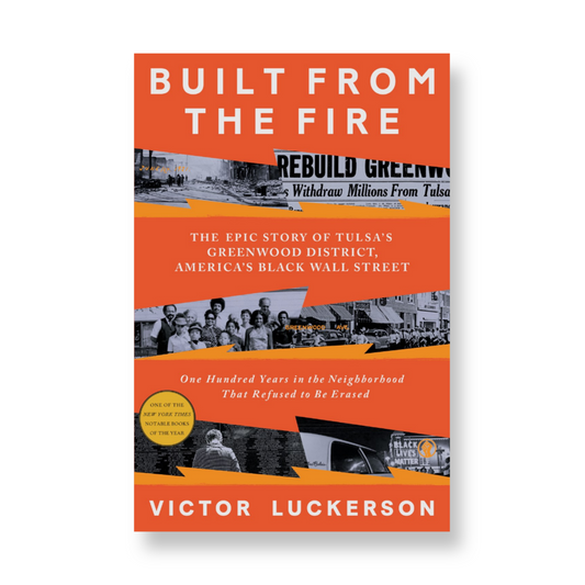 Built from the Fire : The Epic Story of Tulsa's Greenwood District, America's Black Wall Street