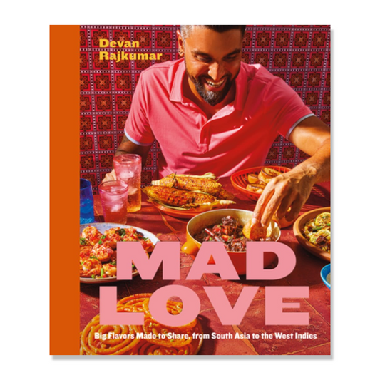 Mad Love : Big Flavors Made to Share, from South Asia to the West Indies—A Cookbook