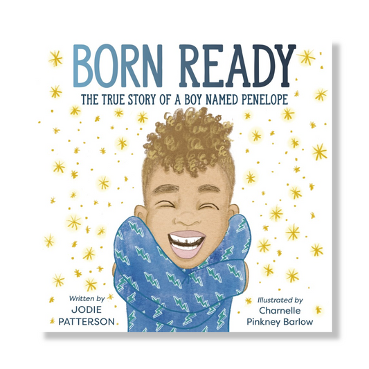 Born Ready : The True Story of a Boy Named Penelope