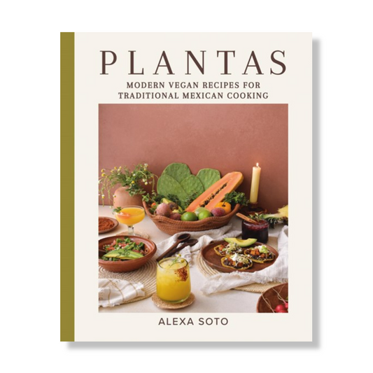 Plantas:  Modern Vegan Recipes for Traditional Mexican Cooking