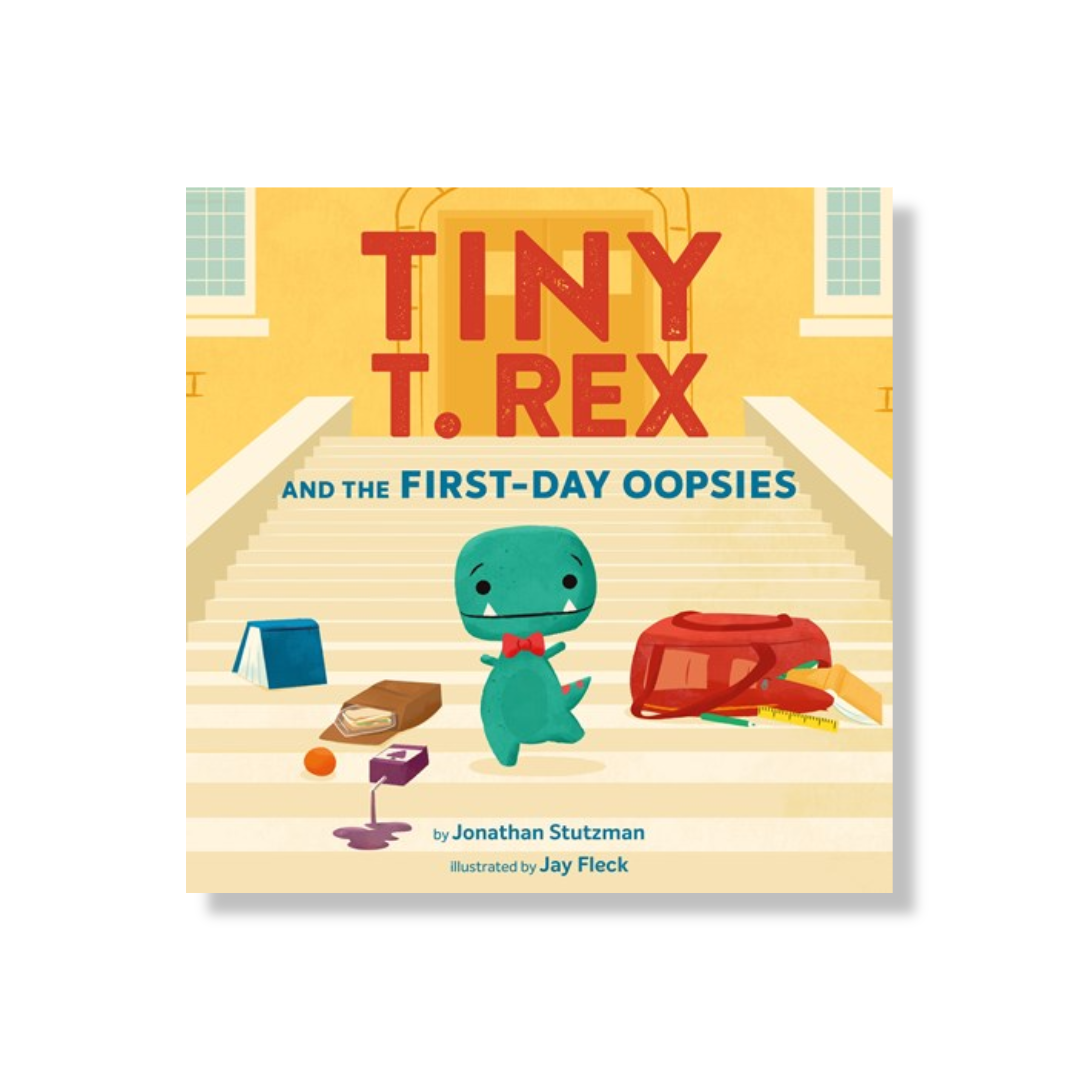 Tiny T. Rex and the First-Day Oopsies:  A Back-to-School Book