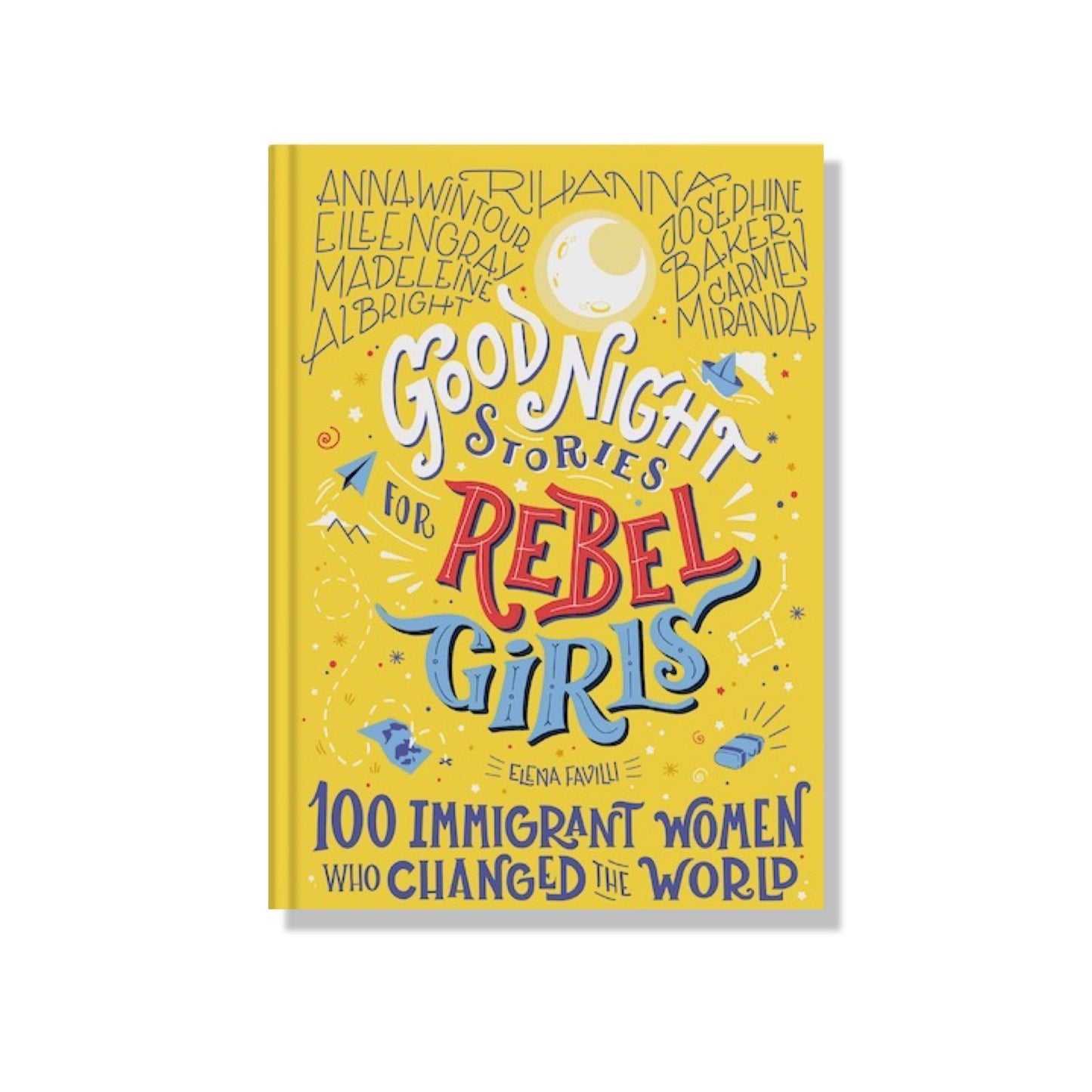 Good Night Stories for Rebel Girls: 100 Immigrant Women Who Changed the World