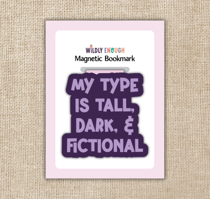 Wildly Enough - My Type is Tall, Dark & Fictional Magnetic Bookmark
