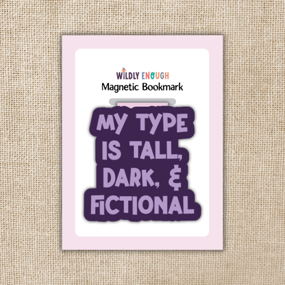 Wildly Enough - My Type is Tall, Dark & Fictional Magnetic Bookmark