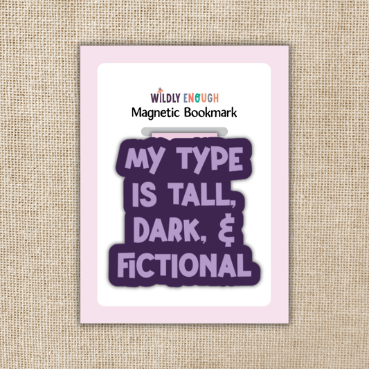 Wildly Enough - My Type is Tall, Dark & Fictional Magnetic Bookmark