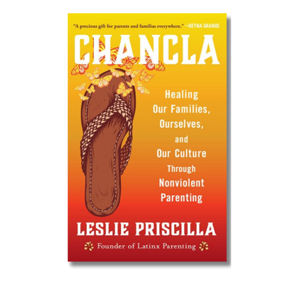 Chancla: Healing Our Families, Ourselves, and Our Culture through Nonviolent Parenting