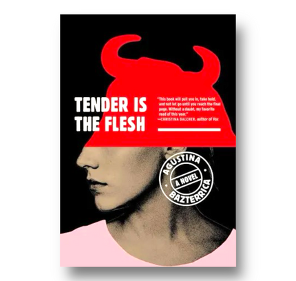 This image features the cover of the dystopian novel "Tender Is the Flesh" by Agustina Bazterrica. The cover design is striking with its bold black background and the image of a woman's face partially visible on the right side.