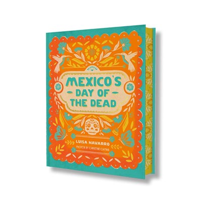 Mexico's Day of the Dead:  A Celebration of Life Through Photos and Stories