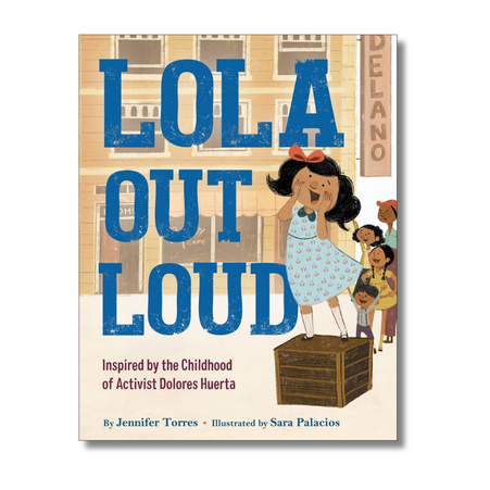 Lola Out Loud:  Inspired by the Childhood of Activist Dolores Huerta