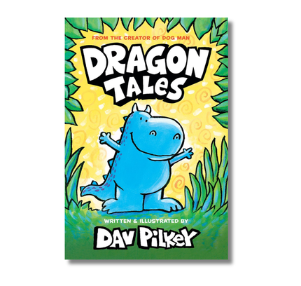 Dragon Tales (A Friend for Dragon, Dragon Gets By, and Dragon's Fat Cat): From the Creator of Dog Man