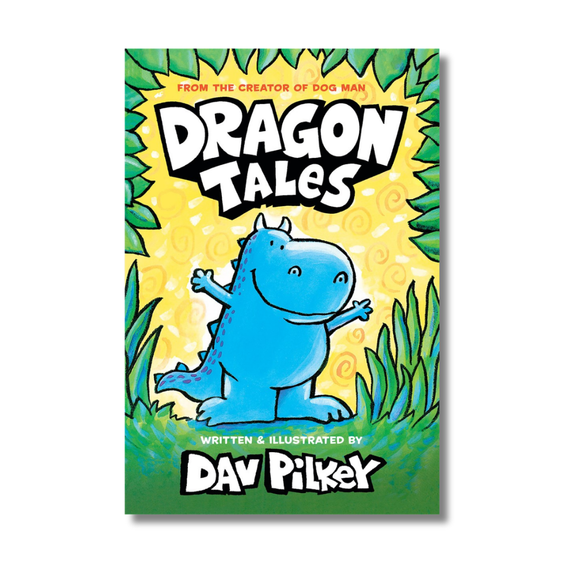 Dragon Tales (A Friend for Dragon, Dragon Gets By, and Dragon's Fat Cat): From the Creator of Dog Man