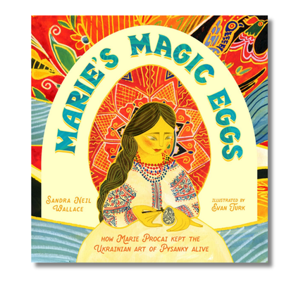 Marie's Magic Eggs:  How Marie Procai Kept the Ukrainian Art of Pysanky Alive