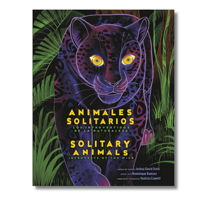 Solitary Animals: Introverts of the Wild/Animales solitarios: Los introvertidos de la naturaleza (Bilingual English-Spanish Edition)