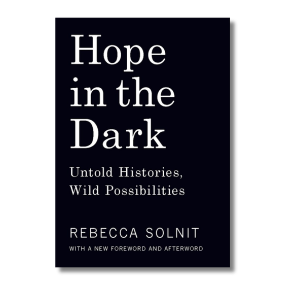 Hope in the Dark:  Untold Histories, Wild Possibilities