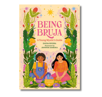 Being Bruja:  A Young Mystic's Guide