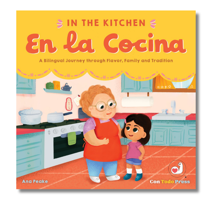 In the Kitchen, En La Cocina:  A Bilingual Journey through Flavor, Family and Tradition