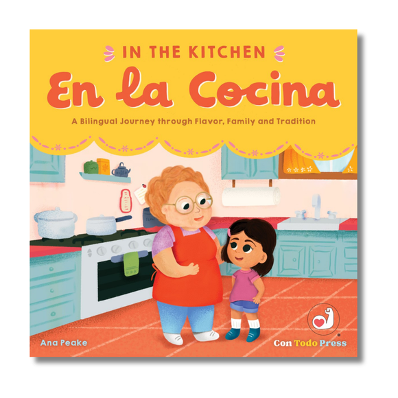 In the Kitchen, En La Cocina:  A Bilingual Journey through Flavor, Family and Tradition