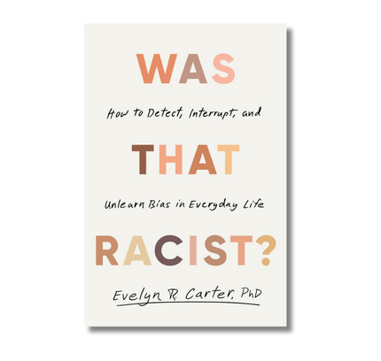 Was That Racist?:  How to Detect, Interrupt, and Unlearn Bias in Everyday Life