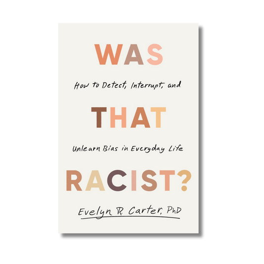 Was That Racist?:  How to Detect, Interrupt, and Unlearn Bias in Everyday Life