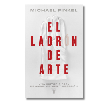 El ladrón de arte: Una historia real de obsesión y crímenes por amor a la belleza