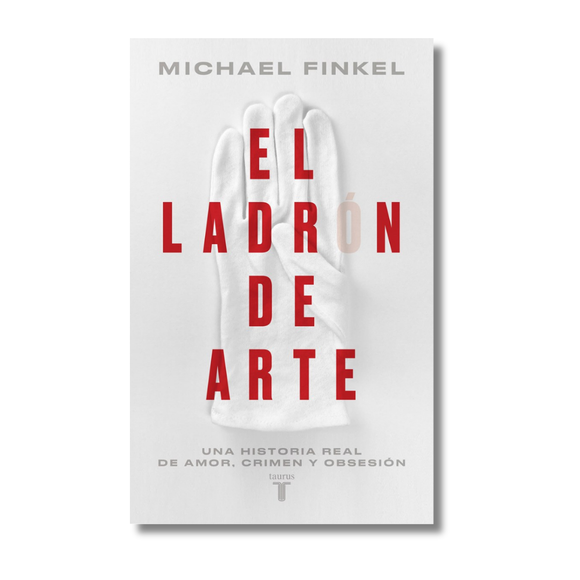 El ladrón de arte: Una historia real de obsesión y crímenes por amor a la belleza