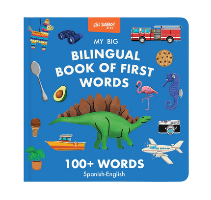 My Big Bilingual Book of First Words:  100+ English-Spanish Words for Animals, Foods, Vehicles, Planets, and More!
