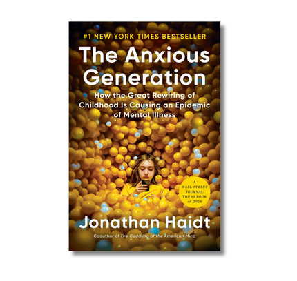 The Anxious Generation:  How the Great Rewiring of Childhood Is Causing an Epidemic of Mental Illness