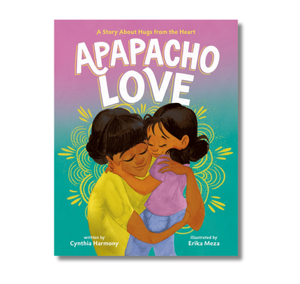 Apapacho Love:  A Story About Hugs from the Heart