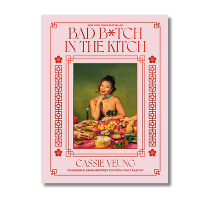 Bad B*tch in the Kitch:  Craveable Asian Recipes to Ditch the Takeout: A Cookbook