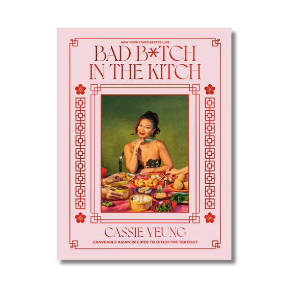 Bad B*tch in the Kitch:  Craveable Asian Recipes to Ditch the Takeout: A Cookbook
