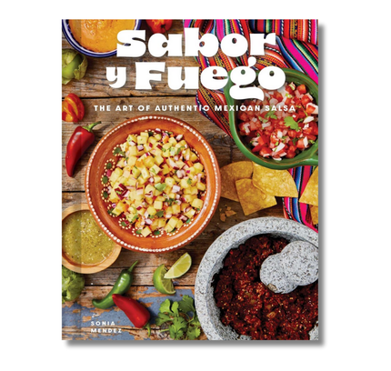 Sabor y Fuego:  The Art of Authentic Mexican Salsa