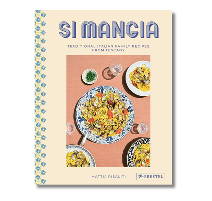 Si Mangia:  Traditional Italian Family Recipes from Tuscany