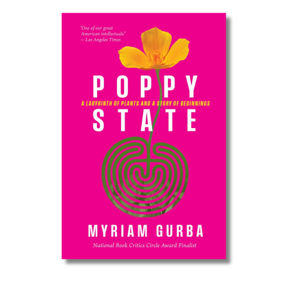 Poppy State:  A Labyrinth of Plants and a Story of Beginnings