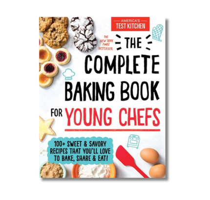 The Complete Baking Book for Young Chefs:  100+ Sweet and Savory Recipes that You'll Love to Bake, Share and Eat!