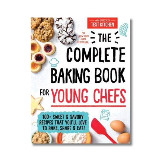The Complete Baking Book for Young Chefs:  100+ Sweet and Savory Recipes that You'll Love to Bake, Share and Eat!