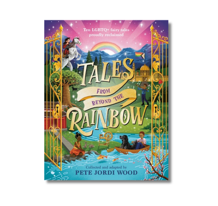 Tales from Beyond the Rainbow: Ten LGBTQ+ Fairy Tales Proudly Reclaimed