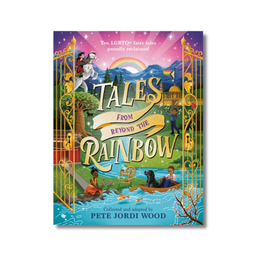 Tales from Beyond the Rainbow: Ten LGBTQ+ Fairy Tales Proudly Reclaimed