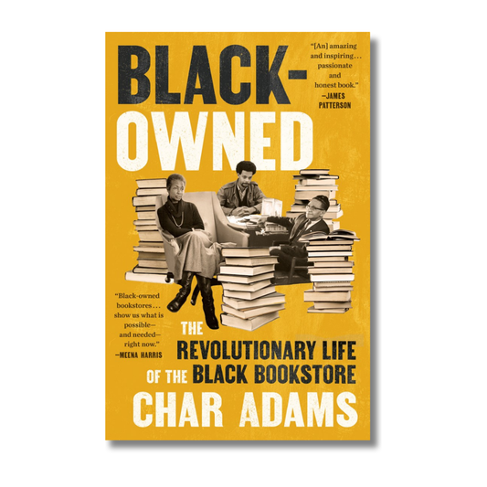 Black-Owned:  The Revolutionary Life of the Black Bookstore  Char Adams