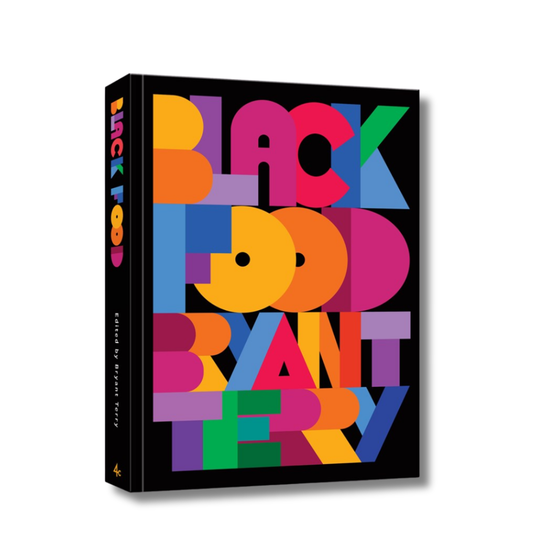 Black Food:  Stories, Art, and Recipes from Across the African Diaspora [A Cookbook]