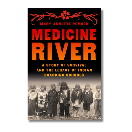Medicine River:  A Story of Survival and the Legacy of Indian Boarding Schools