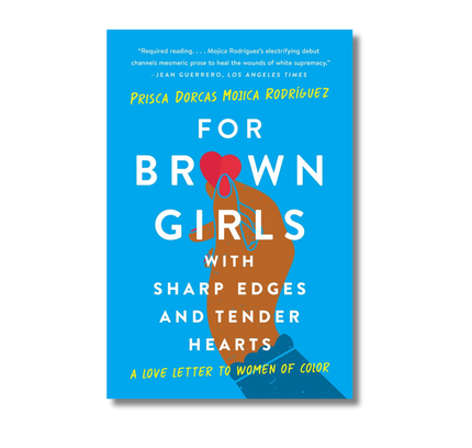 For Brown Girls with Sharp Edges and Tender Hearts:  A Love Letter to Women of Color