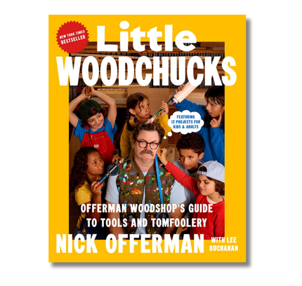 Little Woodchucks:  Offerman Woodshop's Guide to Tools and Tomfoolery