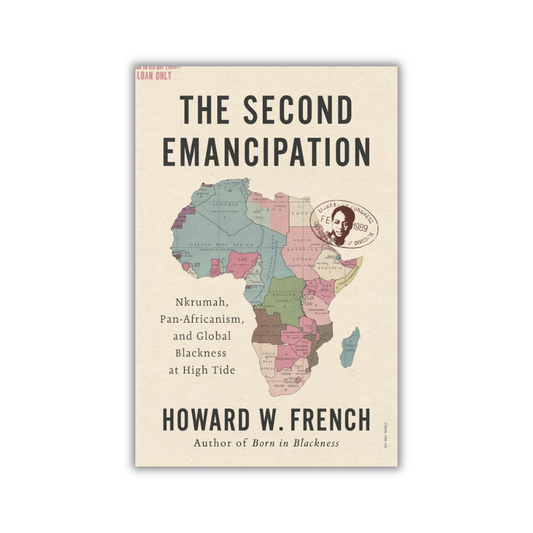 The Second Emancipation:  Nkrumah, Pan-Africanism, and Global Blackness at High Tide