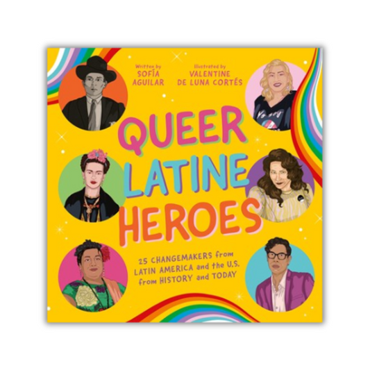 Queer Latine Heroes:  25 Changemakers from Latin America and the U.S. from History and Today